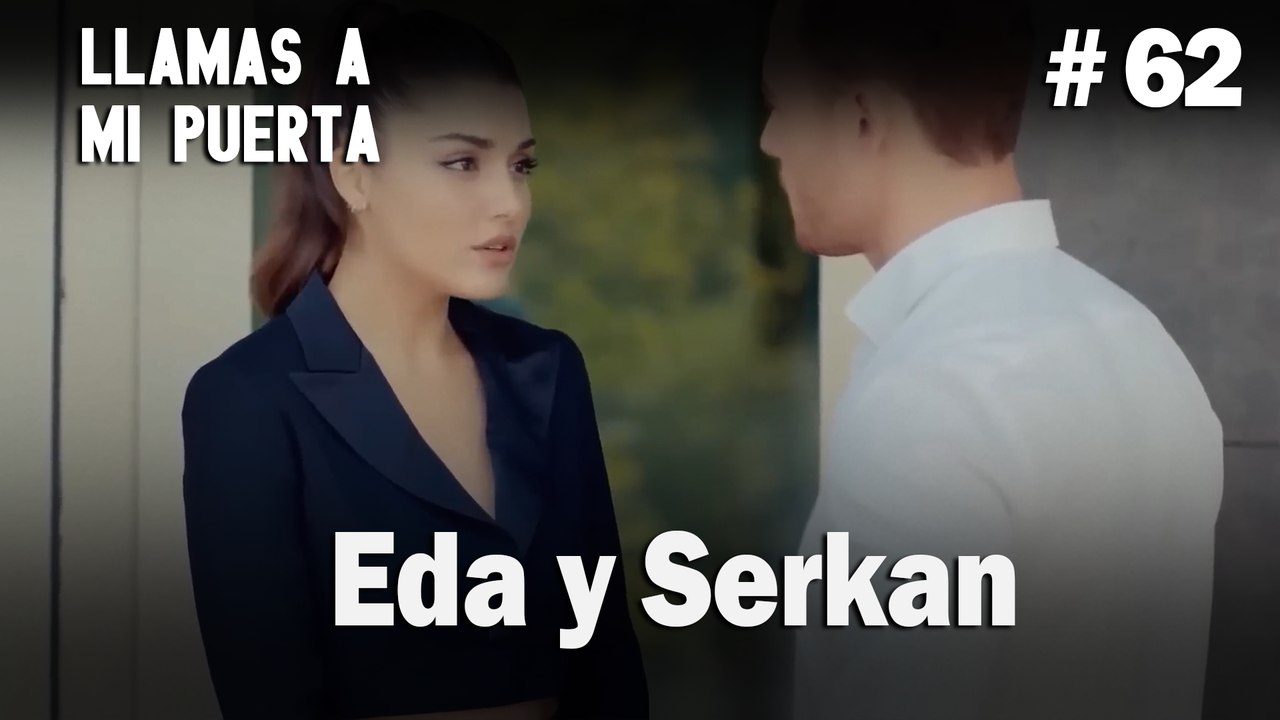 Eda y Serkan #62 - Llamas a  MI Puerta