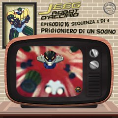 Jeeg Robot d’Acciaio 1:1 | 16 | 04/04