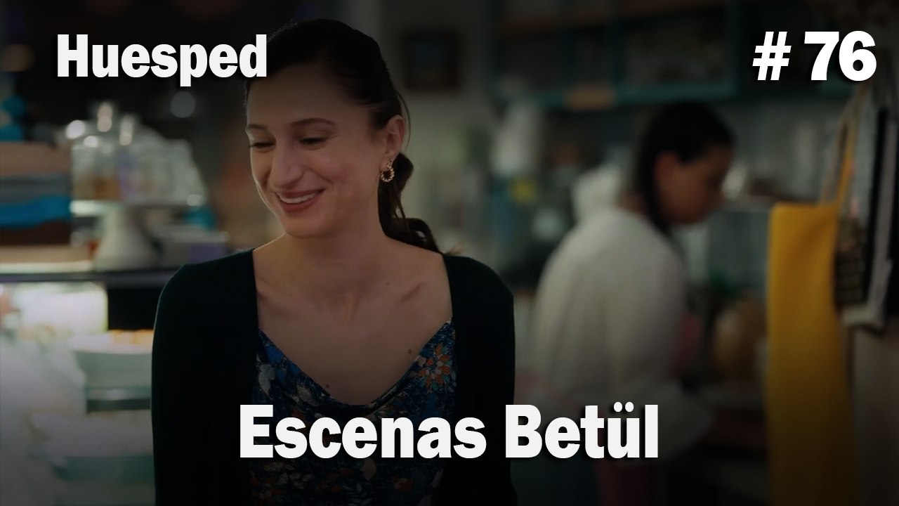 Escenas Betül #76  - Huesped