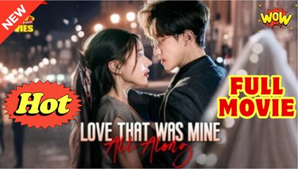 Love That Was Mine All Along (NEW) - FULL [Eng Sub]