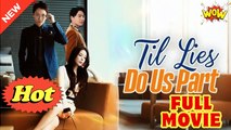 Till Lies Do Us Part (2025) - FULL [Eng Sub]