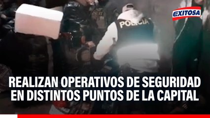 Estado de emergencia en Lima y Callao: Realizan operativos de seguridad en distintos puntos de la capital