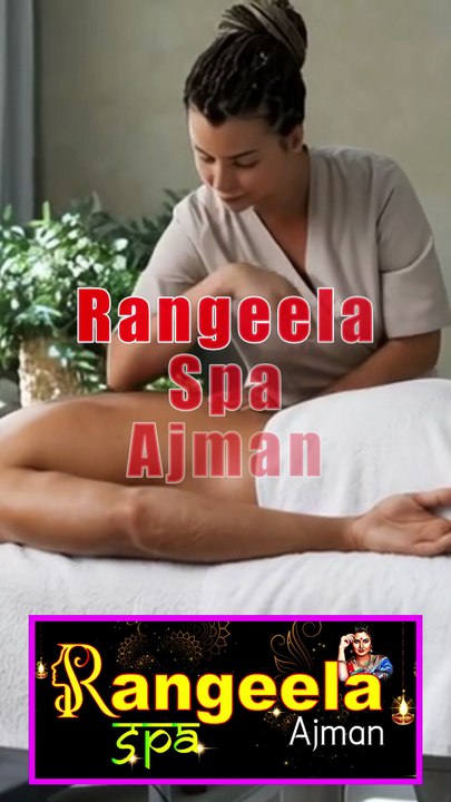 Visit Rangeela Spa Ajman — Every Massage is Car...