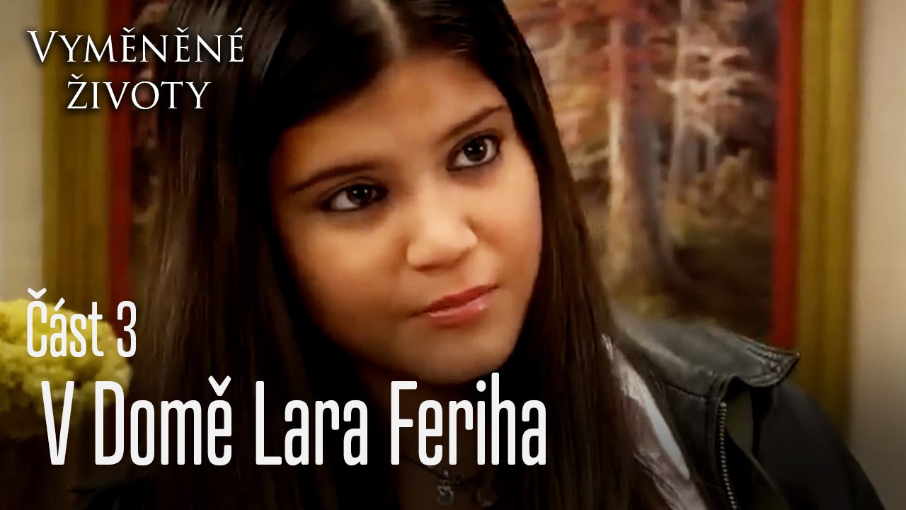 V Domě Lara Feriha - Vyměněné životy Feriha 3. díl