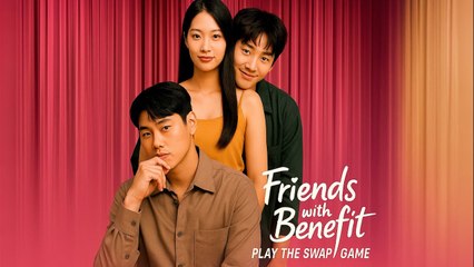 Friends With Benefits Play The Swap Game (2025) - FULL [Eng Sub]