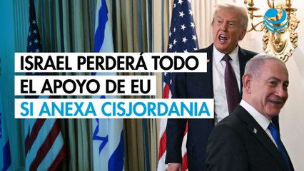 Trump advierte que Israel perderá todo el apoyo de EU si anexa Cisjordania