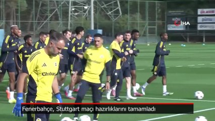 Fenerbahçe, Stuttgart maçı hazırlıklarını tamamladı