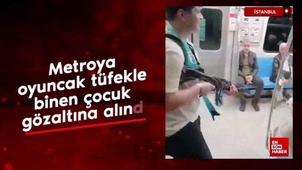 İstanbul'da metroya oyuncak tüfekle binen çocuk gözaltına alındı