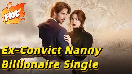 Ex-Convict Nanny and Billionaire Single Dad #reelshort