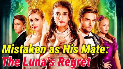 Mistaken as His Mate: The Luna’s Regret #reelshort