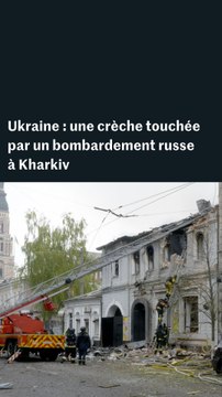 Ukraine : les images des dégâts du bombardement russe sur une crèche