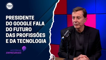 Fábio Coelho, presidente do Google Brasil | Histórias Empresariais #54