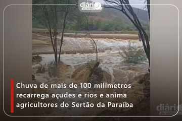 Chuva de mais de 100 milímetros recarrega açudes e rios e anima agricultores do Sertão da Paraíba