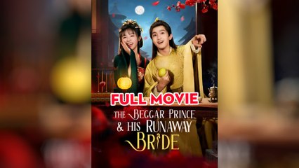 The Beggar Prince And His Runaway Bride – Full HD Movie 2025 [EngSub]