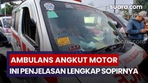 Ambulans Dipakai untuk Angkut Motor, Ini Penjelasan Lengkap Sopirnya