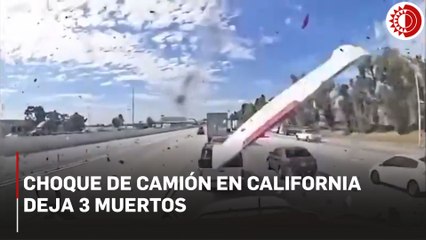Choque de camión en California deja 3 muertos