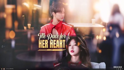 The Race for Her Heart Full Chinese Drama - English Sub