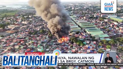Mahigit 540 pamilya, nawalan ng bahay sa sunog sa Brgy. Catmon | Balitanghali