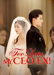 TOO LATE MY CEO EX- Drama FULL MOVIES ENGLISH SUB