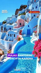 Santorini, Pulau Ikonik yang Tercipta dari Letusan Gunung Berapi