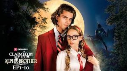 CLAIMED BY MY EX'S ALPHA BROTHER - FULL MOVIES ENGLISH SUB