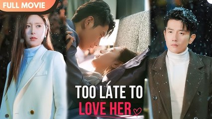Too Late To Love Her (2025) - FULL HD [Eng Sub]