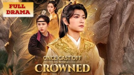 Once Cast Off, Now Crowned (NEW) - FULL [Eng Sub]