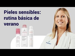 PIELES SENSIBLES: RUTINA BÁSICA VERANO
