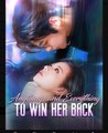 Anything and Everything to Win Her Back Chinese Drama - English sub