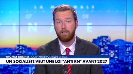L'édito de Thomas Bonnet : «Un socialiste veut une loi "anti-RN" avant 2027»