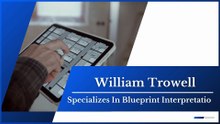 William Trowell - Specializes In Blueprint Interpretation