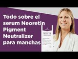 Todo sobre el serum Neoretin Pigment Neutralizer para manchas | Farmaciasdirect