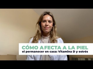 🤷‍♀️¿Cómo afecta a la piel el confinamiento? Su relación con la vitamina D y el estrés