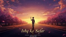 Ishq Ka Safar - Mohd Aqib Turk (Official Song) One Sided Love Album