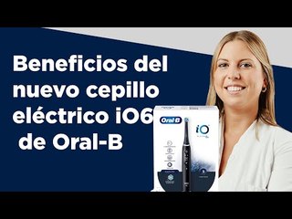 Beneficios del nuevo cepillo eléctrico iO6 de Oral-B