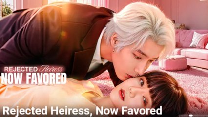 Rejected Heiress Now Favored Full Episode