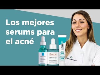 Los mejores serums para el acné | Farmaciasdirect