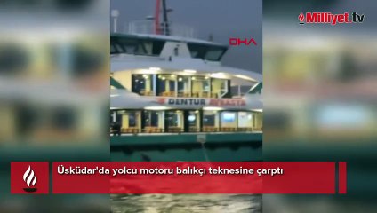 Üsküdar'da yolcu motoru balıkçı teknesine çarptı