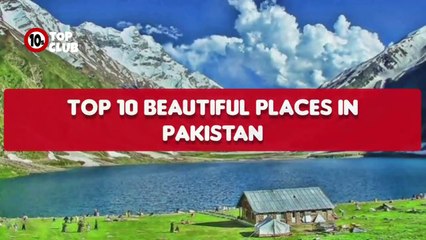 Top 10 Beautiful Places In Pakistan _ Best Tourist Spots In Pakistan - Top10sClub