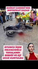 Irem Helvacıoğlu kaza gecirdi