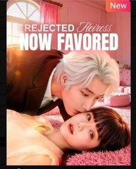 Rejected Heiress Now Favored Chinese Drama - English Sub