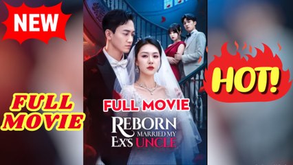 ❣️🍅💥 Reborn Married My Ex's Uncle Full