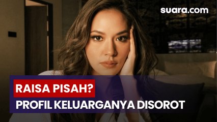 Raisa Diterpa Isu Pisah dari Hamish Daud, Ini Sosok Keluarganya yang Jarang Tersorot
