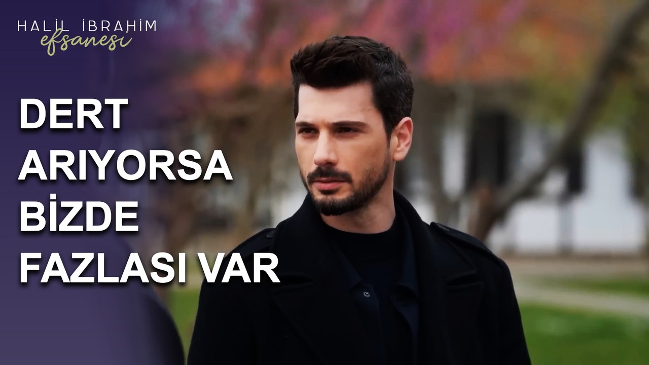 Dert Arıyorsa, Bizde Fazlası Var - Halil İbrahim Efsanesi