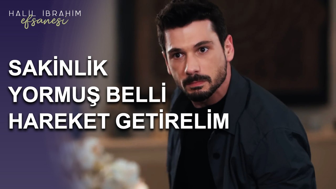 Sakinlik Yormuş Belli, Hareket Getirelim - Halil İbrahim Efsanesi