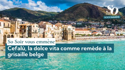 So Soir vous emmène : Cefalù, la dolce vita comme remède à la grisaille belge