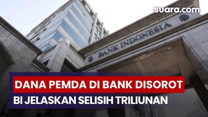 Bank Indonesia Jelaskan Selisih Rp18,97 Triliun Dana Pemda di Bank