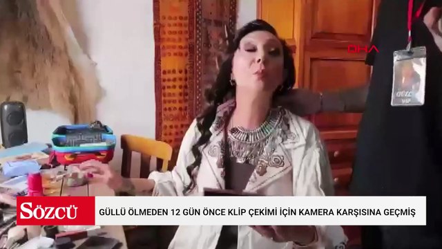 Şarkıcı Güllü ölmeden 12 gün önce klip çekimi için kamera karşısına geçmiş