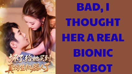 BAD, I THOUGHT HER A REAL BIONIC ROBOT - FULL MOVIES ENGLISH SUB