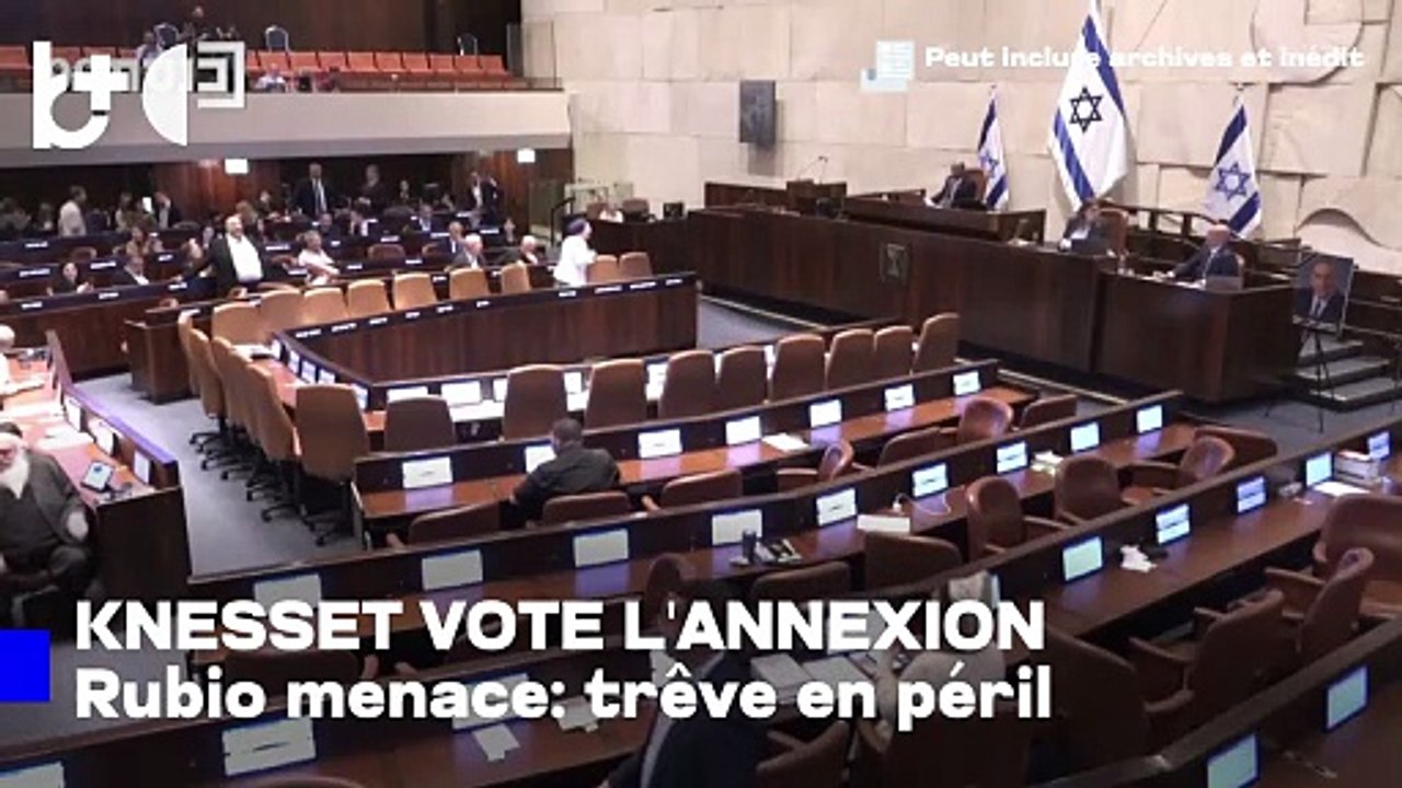 Israël approuve l'annexion de la Cisjordanie, Rubio : Cessez-le-feu en danger !